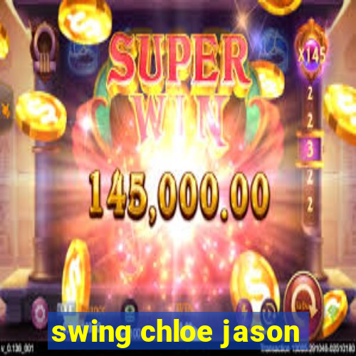 swing chloe jason